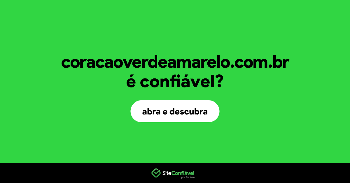 O site coracaoverdeamarelo.com.br é confiável?