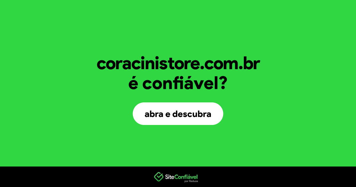 O site coracinistore.com.br é confiável?