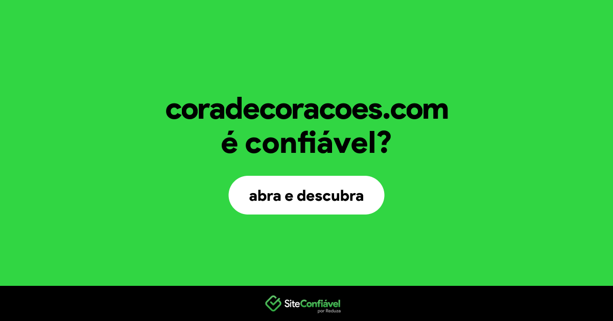 O site coradecoracoes.com é confiável?