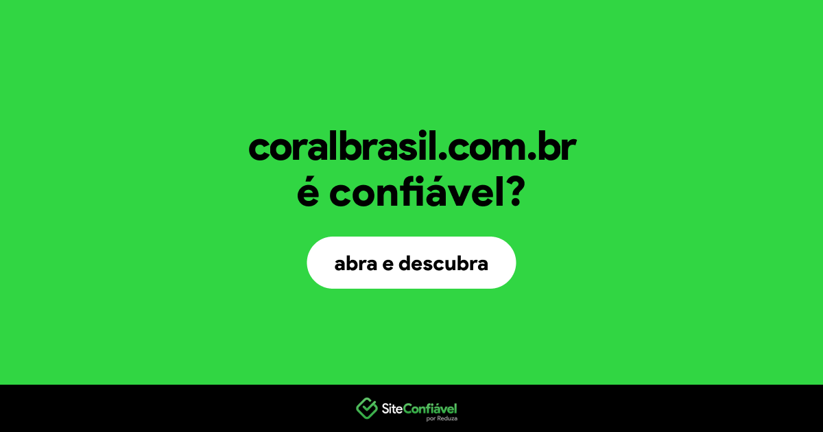 O site coralbrasil.com.br é confiável?