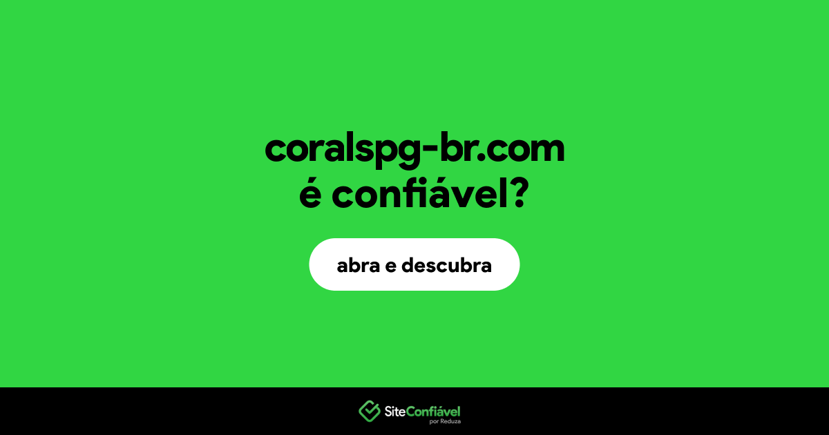 O site coralspg-br.com é confiável?