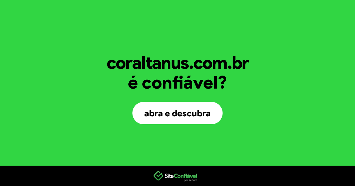 O site coraltanus.com.br é confiável?
