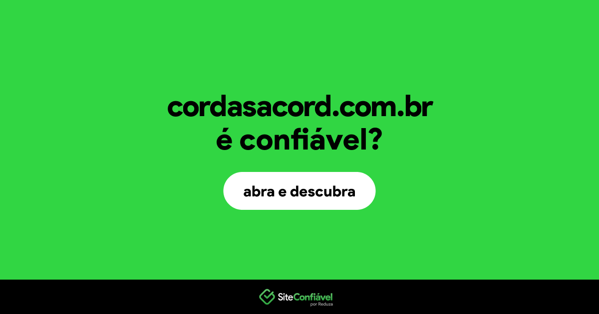 O site cordasacord.com.br é confiável?