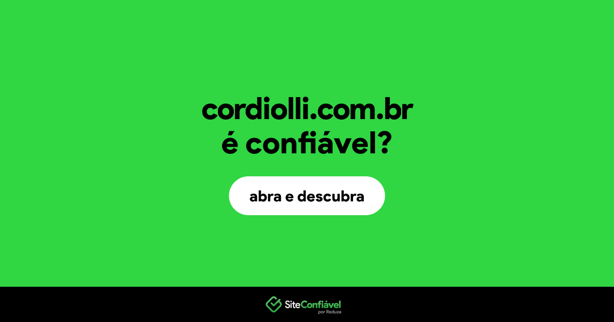 O site cordiolli.com.br é confiável?