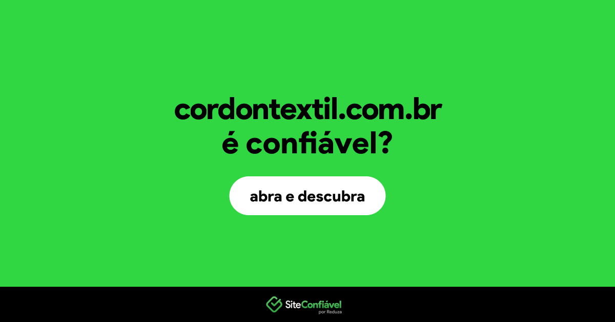 O site cordontextil.com.br é confiável?