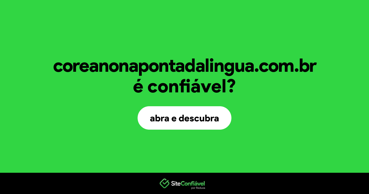 O site coreanonapontadalingua.com.br é confiável?