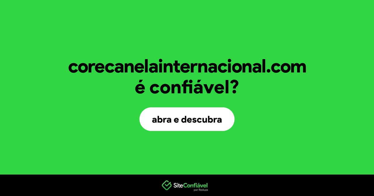 O site corecanelainternacional.com é confiável?