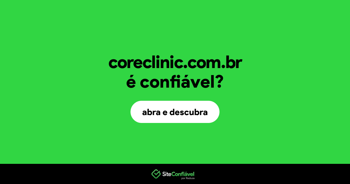 O site coreclinic.com.br é confiável?
