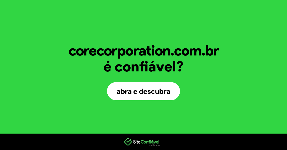 O site corecorporation.com.br é confiável?
