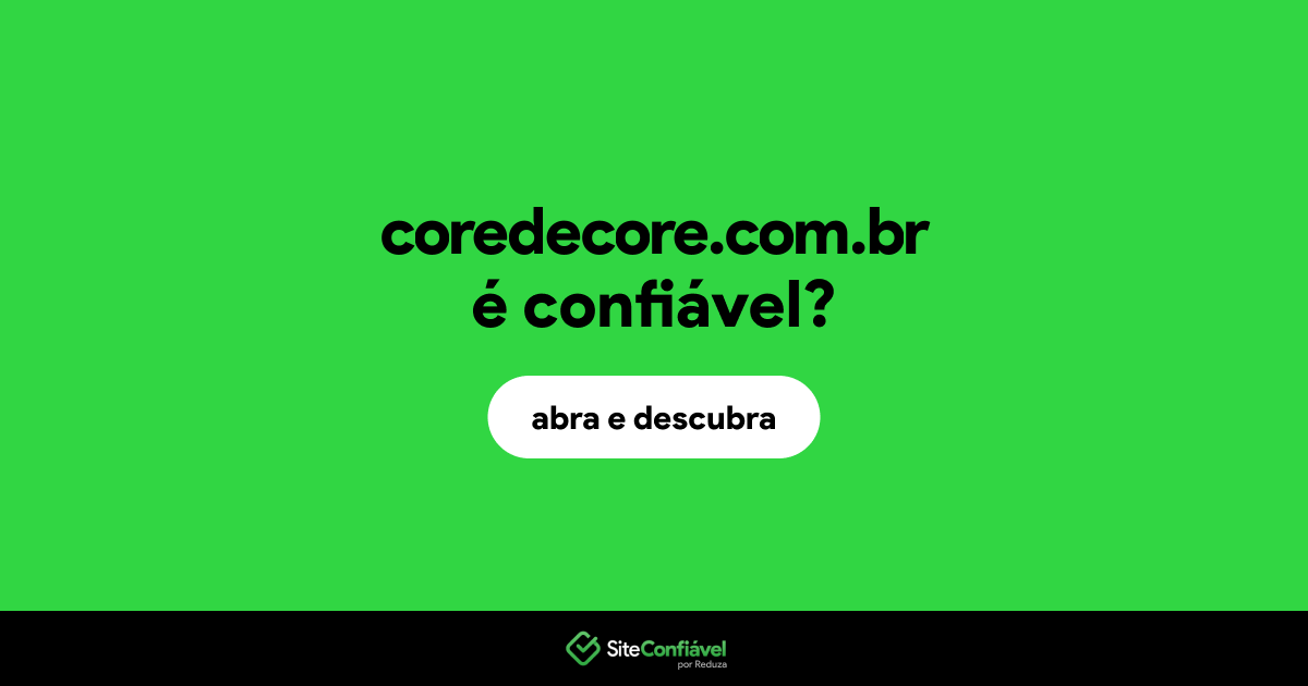 O site coredecore.com.br é confiável?