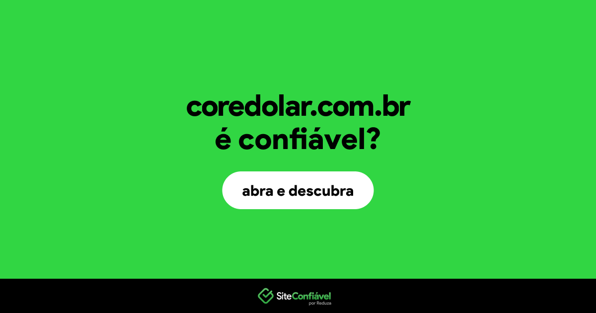 O site coredolar.com.br é confiável?