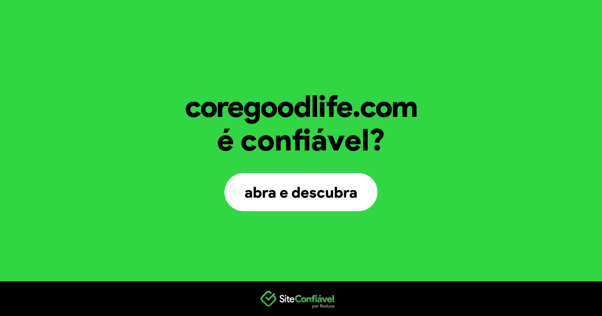 O site coregoodlife.com é confiável?