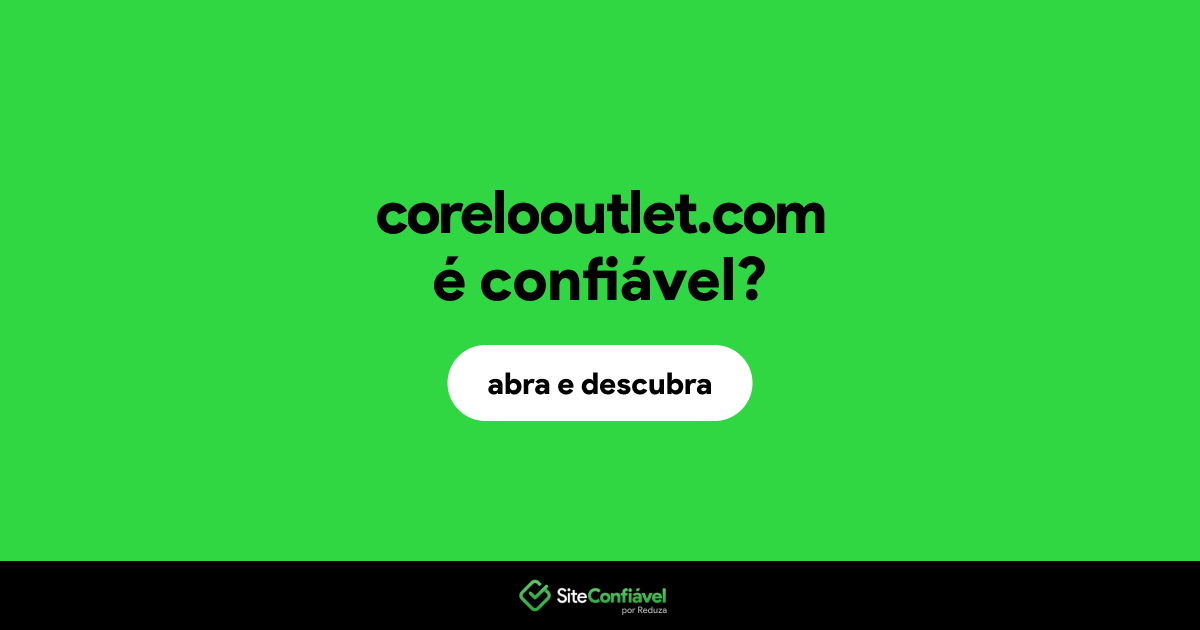 O site corelooutlet.com é confiável?