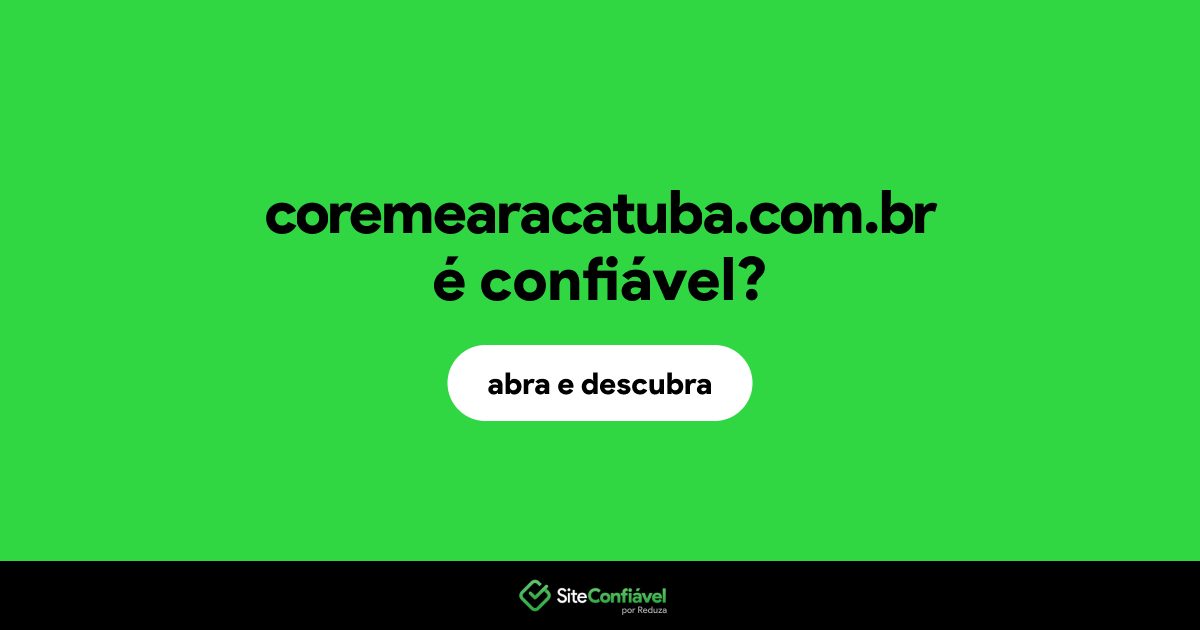 O site coremearacatuba.com.br é confiável?