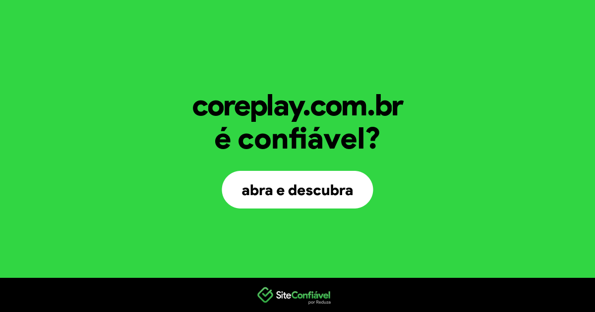 O site coreplay.com.br é confiável?