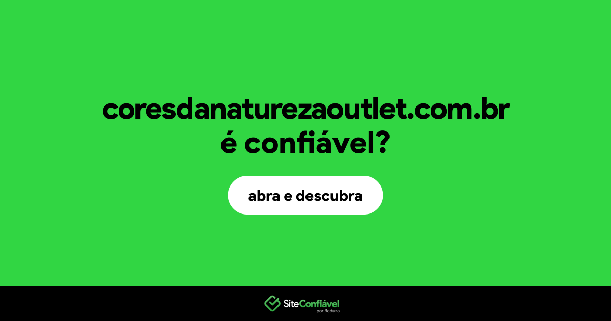 O site coresdanaturezaoutlet.com.br é confiável?