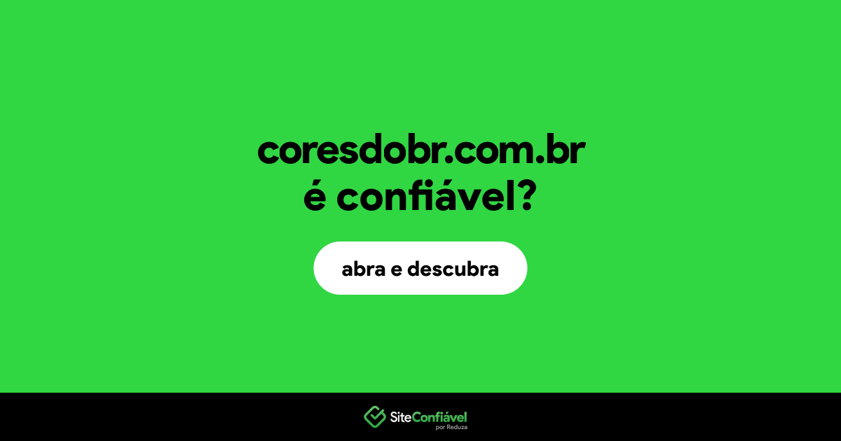 O site coresdobr.com.br é confiável?
