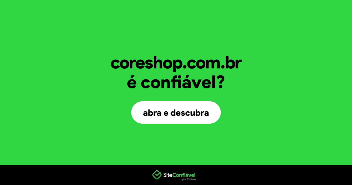 O site coreshop.com.br é confiável?