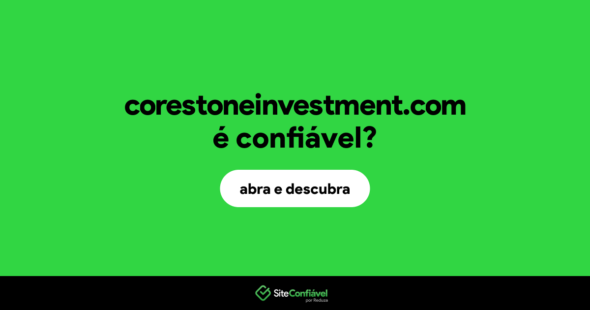 O site corestoneinvestment.com é confiável?