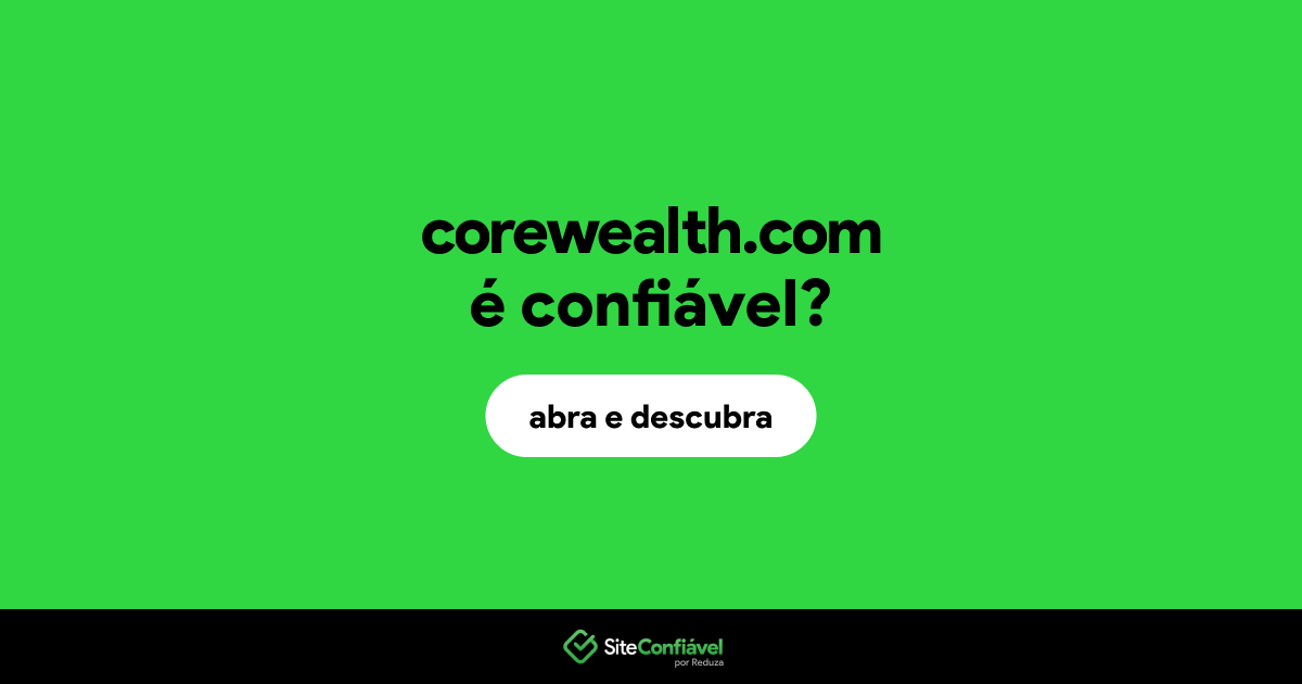O site corewealth.com é confiável?
