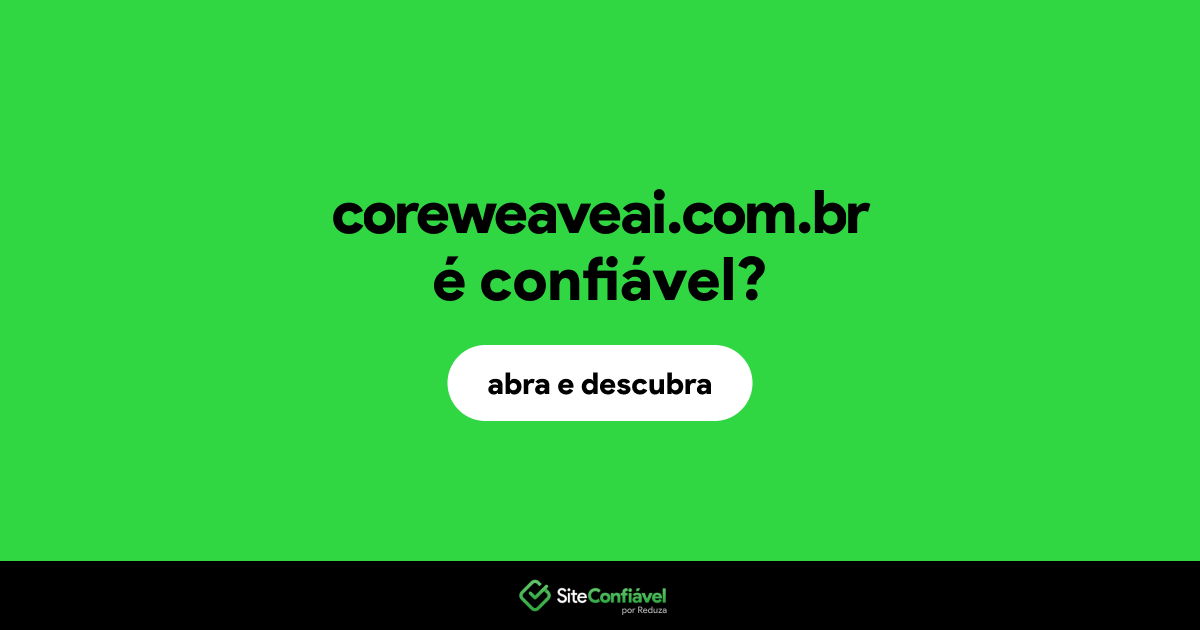 O site coreweaveai.com.br é confiável?
