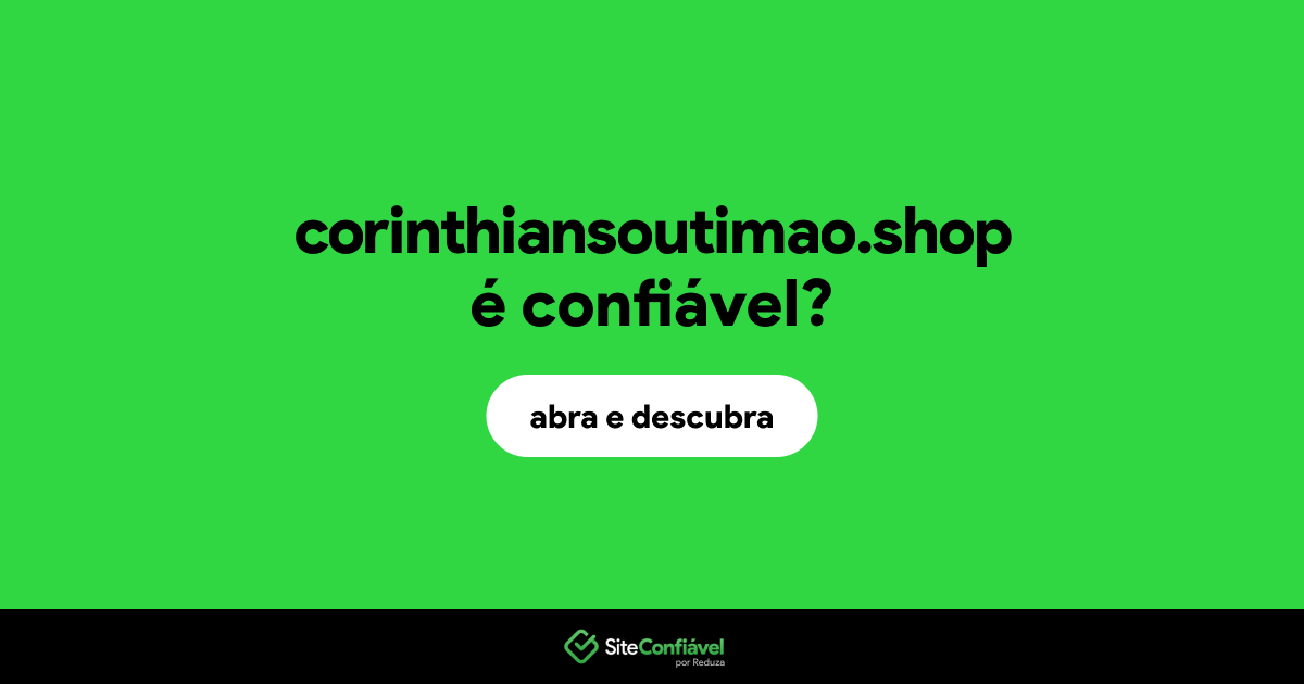 O site corinthiansoutimao.shop é confiável?