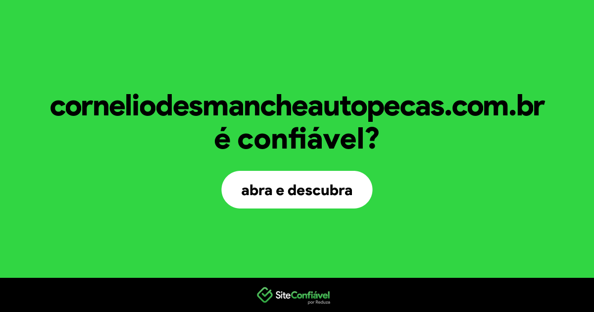 O site corneliodesmancheautopecas.com.br é confiável?