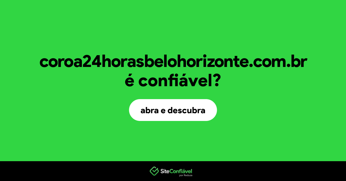O site coroa24horasbelohorizonte.com.br é confiável?