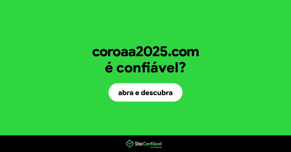 O site coroaa2025.com é confiável?