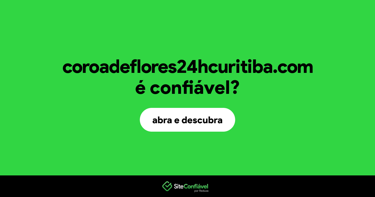 O site coroadeflores24hcuritiba.com é confiável?