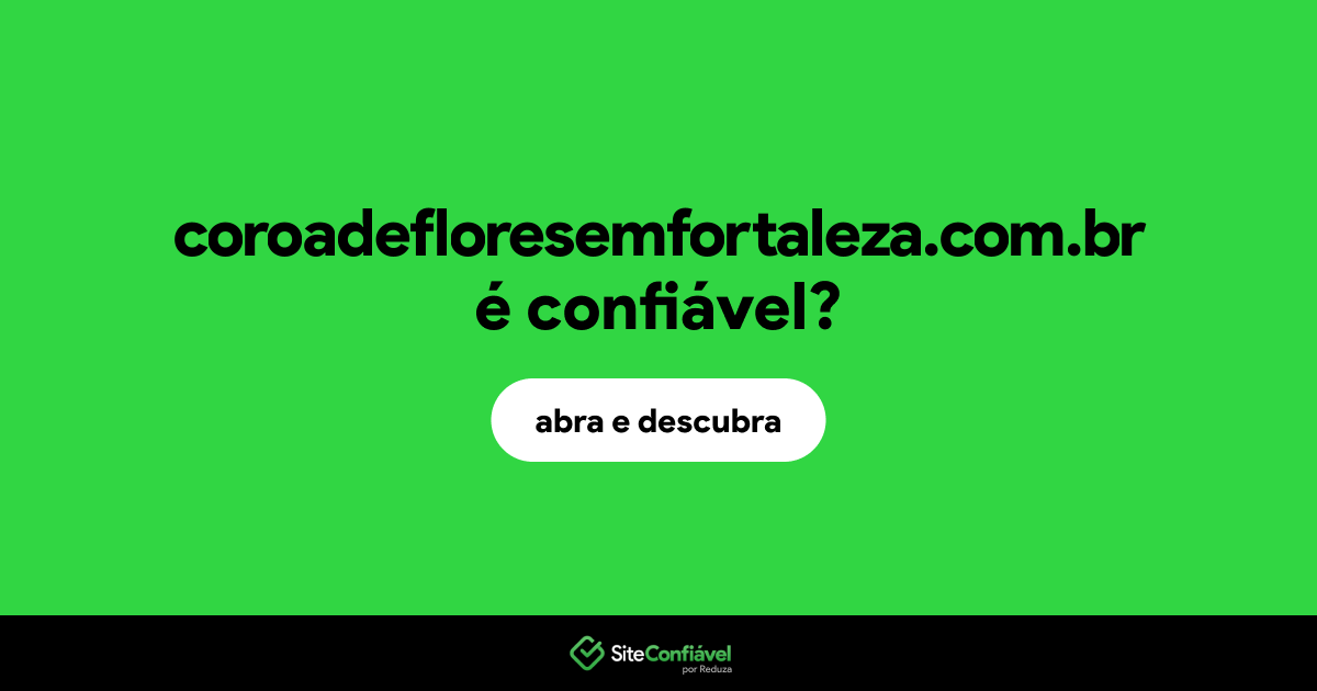O site coroadefloresemfortaleza.com.br é confiável?