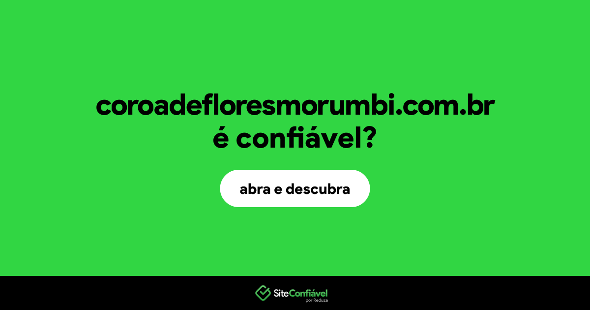 O site coroadefloresmorumbi.com.br é confiável?