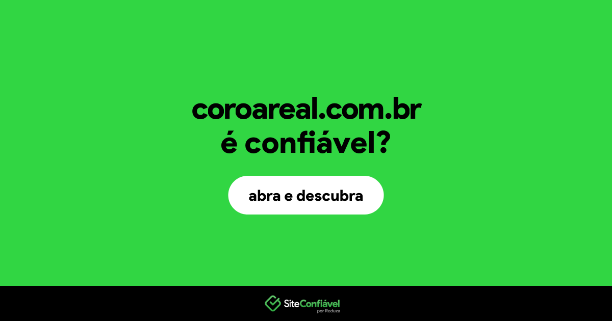 O site coroareal.com.br é confiável?