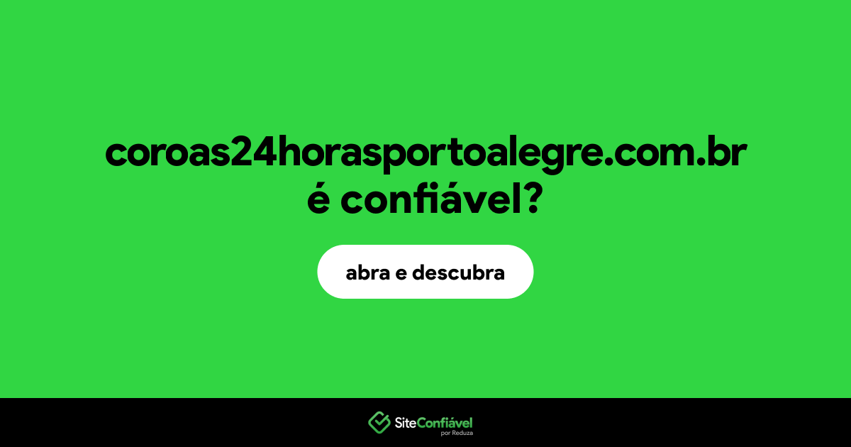 O site coroas24horasportoalegre.com.br é confiável?