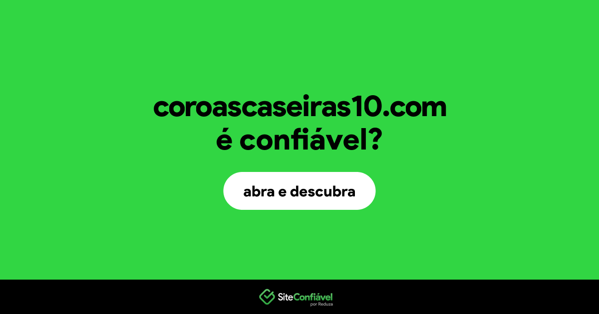 O site coroascaseiras10.com é confiável?