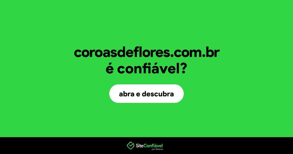 O site coroasdeflores.com.br é confiável?