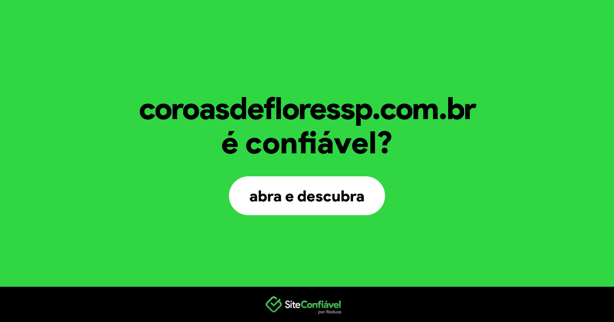 O site coroasdefloressp.com.br é confiável?