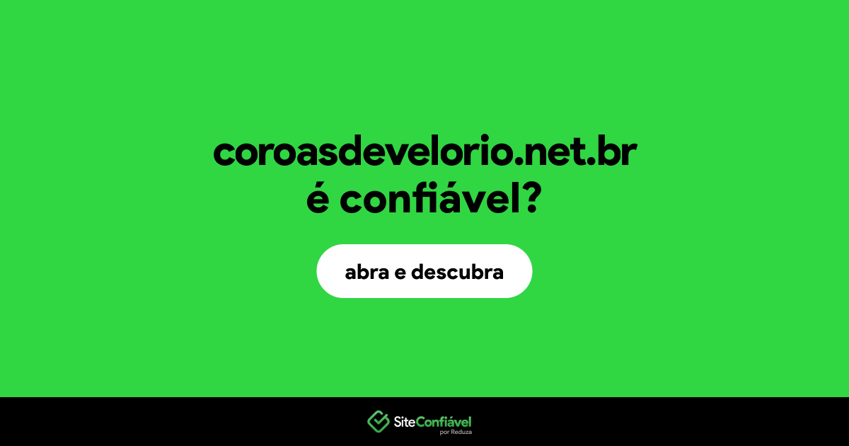 O site coroasdevelorio.net.br é confiável?