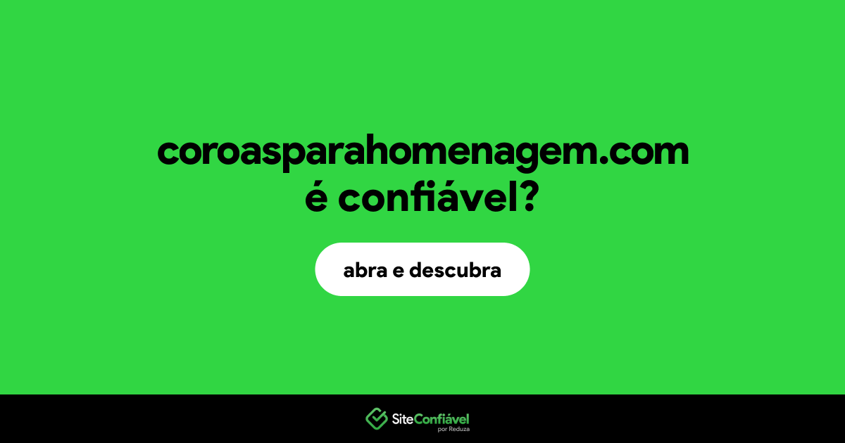 O site coroasparahomenagem.com é confiável?
