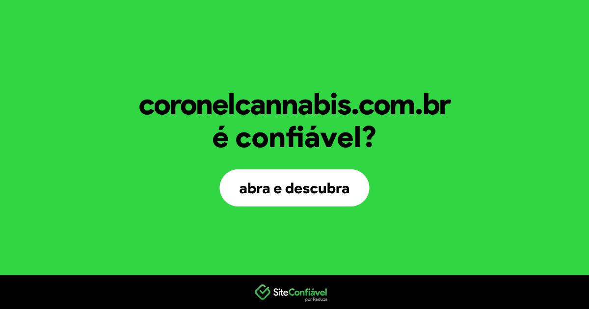 O site coronelcannabis.com.br é confiável?
