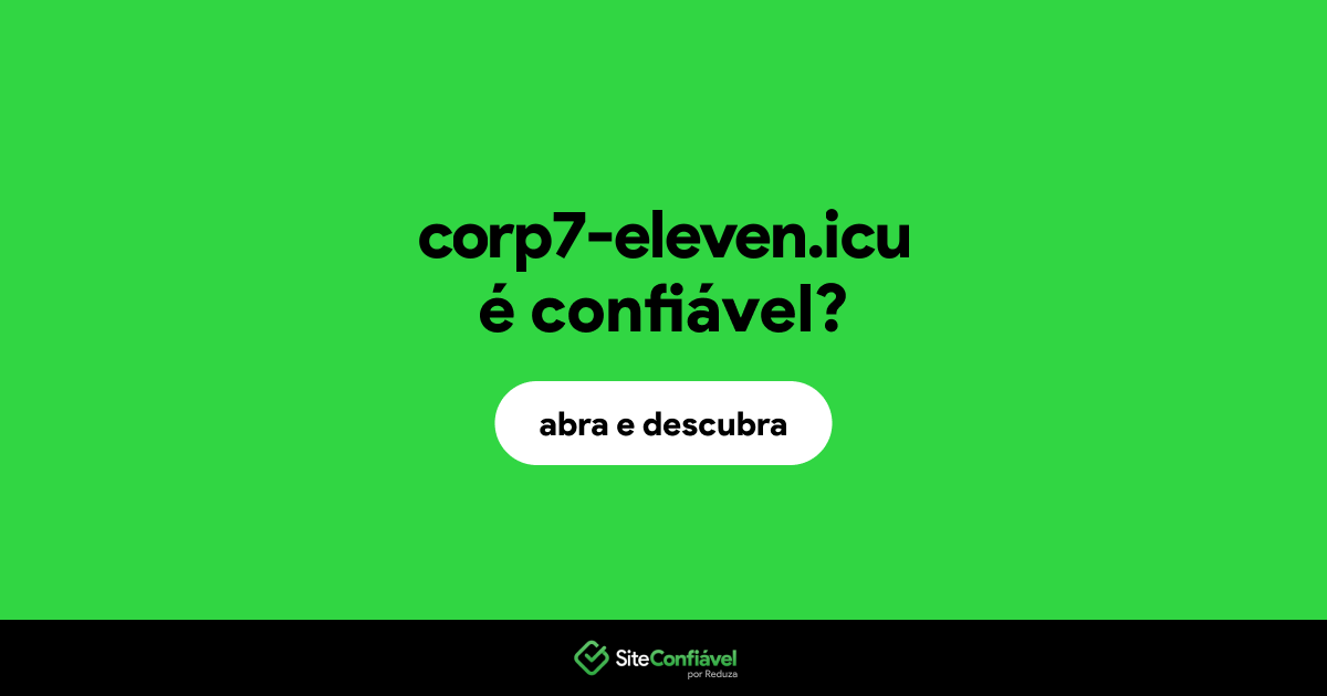O site corp7-eleven.icu é confiável?