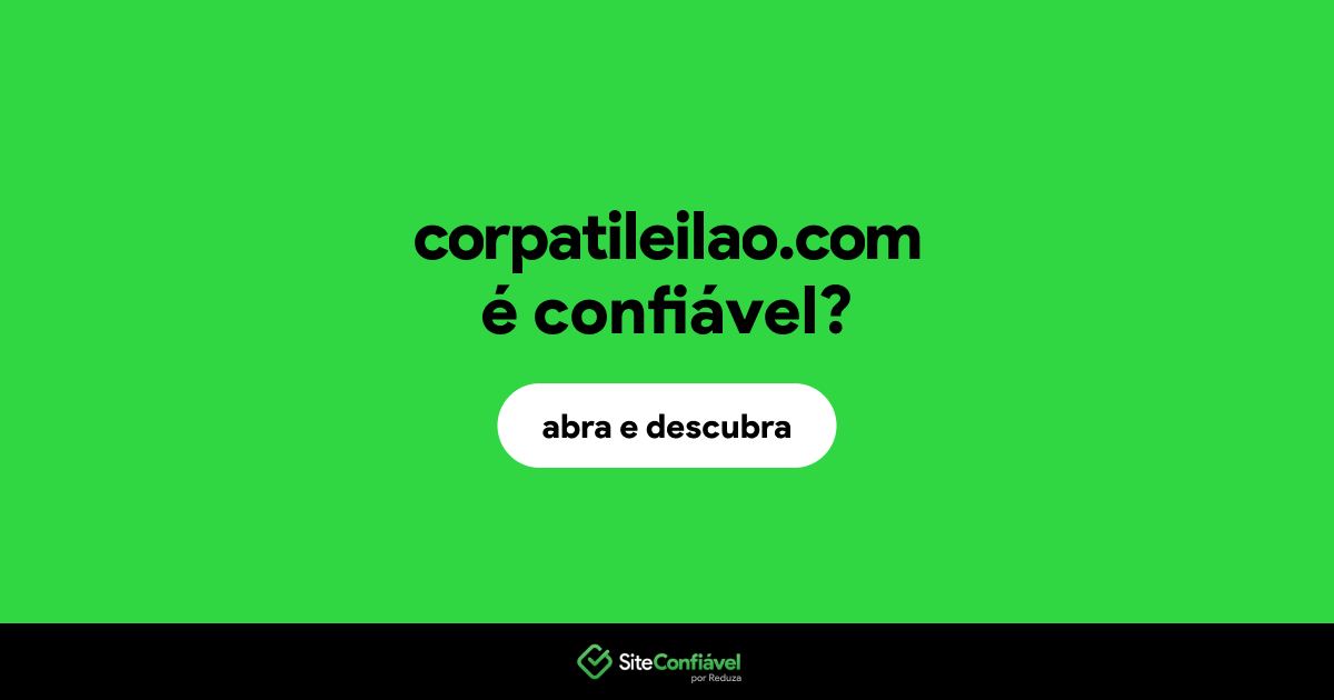 O site corpatileilao.com é confiável?