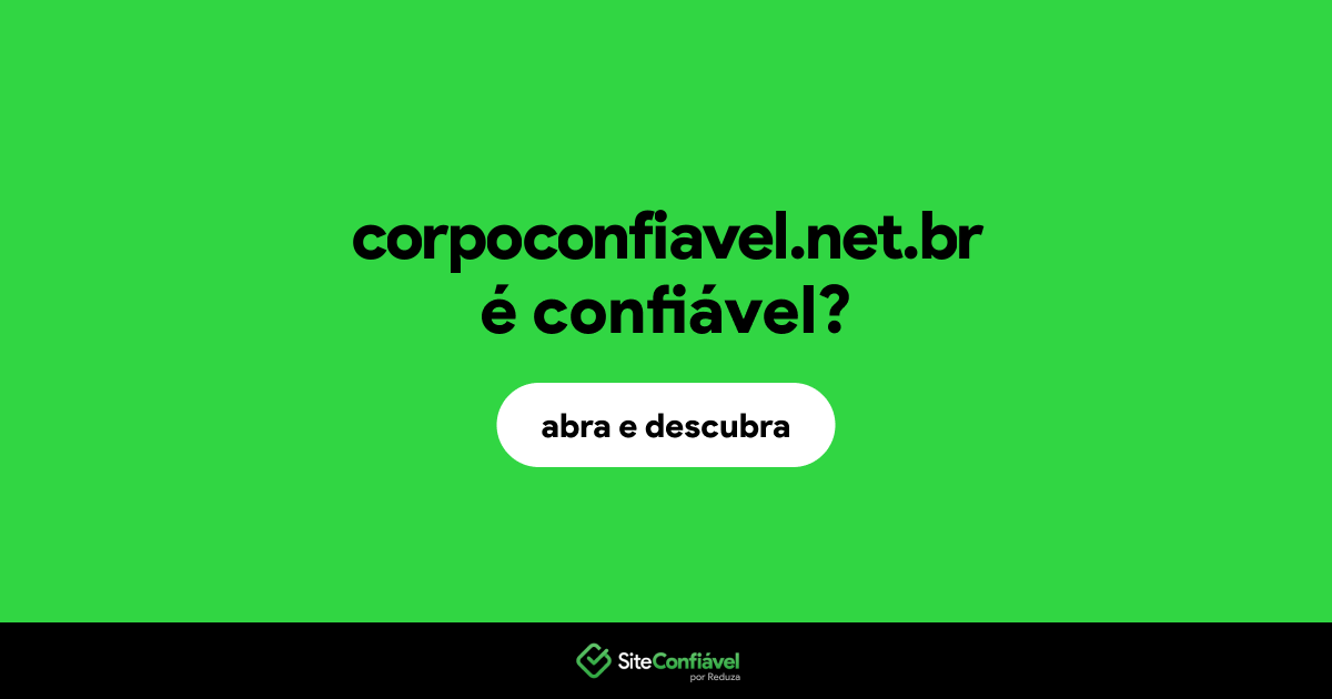 O site corpoconfiavel.net.br é confiável?