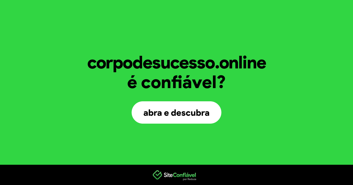 O site corpodesucesso.online é confiável?