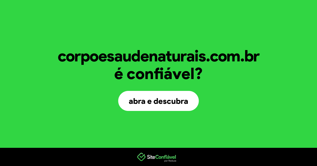 O site corpoesaudenaturais.com.br é confiável?