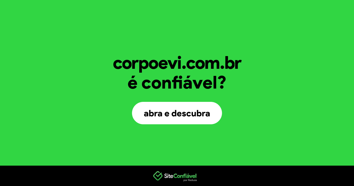 O site corpoevi.com.br é confiável?