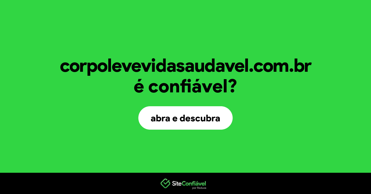 O site corpolevevidasaudavel.com.br é confiável?