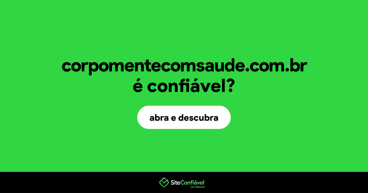 O site corpomentecomsaude.com.br é confiável?