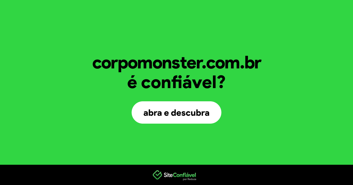 O site corpomonster.com.br é confiável?
