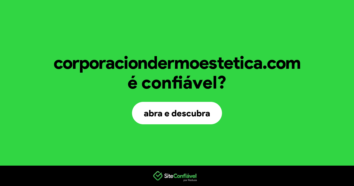 O site corporaciondermoestetica.com é confiável?